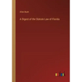A Digest of the Statute Law of Florida