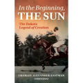 In the Beginning, the Sun: The Dakota Legend of Creation