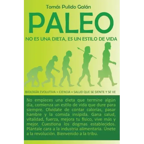 Paleo: no es una dieta, es un estilo de vida: Biología evolutiva + ciencia = salud que se siente y se ve