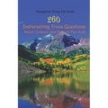 Awesome Trivia For Kids: 260 Insteresting Trivia Questions About Science and Nature For Kids