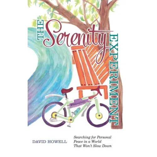 The Serenity Experiment: Searching for Personal Peace in a World That Won't Slow Down