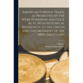 American Foreign Trade, as Promoted by the Webb-Pomerene and Edge Acts, With Historical References to the Origin and Enforcement of the Anti-trust Law