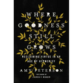 Where Goodness Still Grows: Reclaiming Virtue in an Age of Hypocrisy