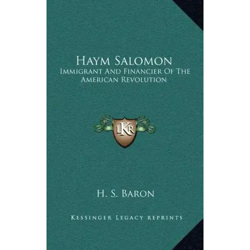 Haym Salomon: Immigrant and Financier of the American Revolution