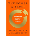 The Power of Trust: How Companies Build It, Lose It, Regain It
