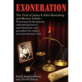 Exoneration: The Trial of Julius and Ethel Rosenberg and Morton Sobell Prosecutorial Deceptions, Suborned Perjuries, Anti-Semitism,