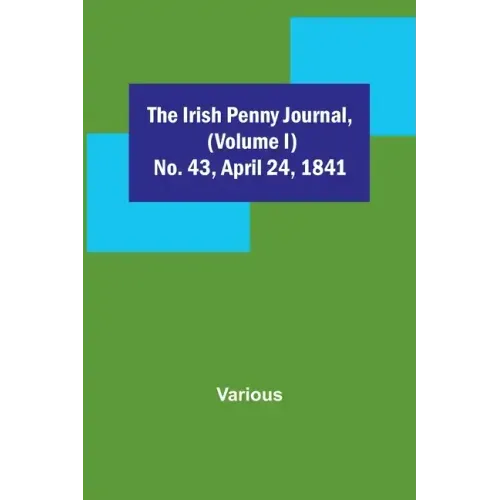 The Irish Penny Journal, (Volume I) No. 43, April 24, 1841