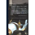 First Aid to the Car; Or, Highway Hints and Helps: Guide to Road-Side Repairs and Improvised Replacements