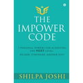 The Impower Code: 7 Personal Powers for achieving The NEXT Level: Richer, Stronger, Happier YOU!