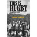 This Is Rugby: The Story, Culture, and Future of American Rugby