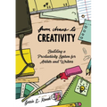 From Chaos to Creativity: Building a Productivity System for Artists and Writers: Building a Productivity System for Artists and Writers