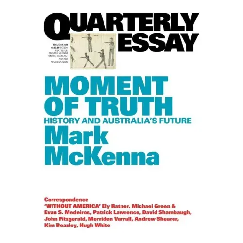 Moment of Truth: History and Australia's Future; Quarterly Essay 69