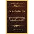 Carving the Easy Way: An Illustrated Handbook on the Carving and Serving of Meats, Poultry and Fish