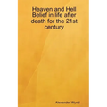 Heaven and Hell Belief in life after death for the 21st century