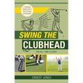 Swing the Clubhead (Golf digest classic series)