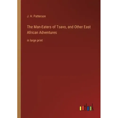 The Man-Eaters of Tsavo, and Other East African Adventures: in large print