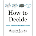 How to Decide: Simple Tools for Making Better Choices