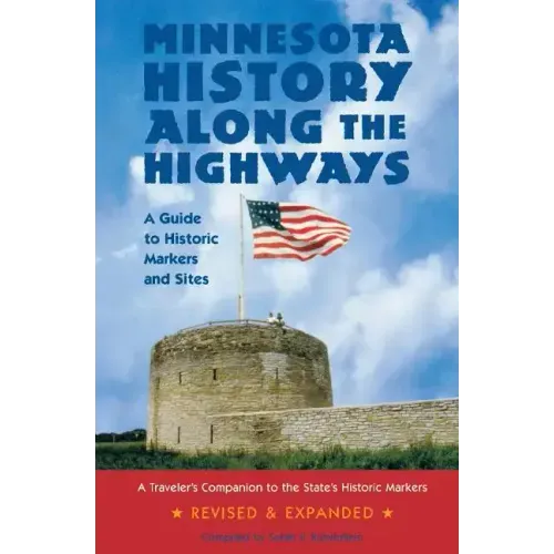 Minnesota History Along the Highways: A Guide to Historic Markers and Sites