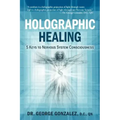 Holographic Healing: 5 Keys to Nervous System Consciousness