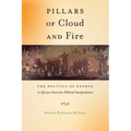 Pillars of Cloud and Fire: The Politics of Exodus in African American Biblical Interpretation