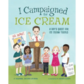 I Campaigned for Ice Cream: A Boy's Quest for Ice Cream Trucks