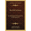 The Will To Power: An Attempted Transvaluation Of All Values V1: Books One And Two (1914)