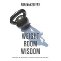 Weight Room Wisdom: Lessons in Leadership from 99 Strength Coaches