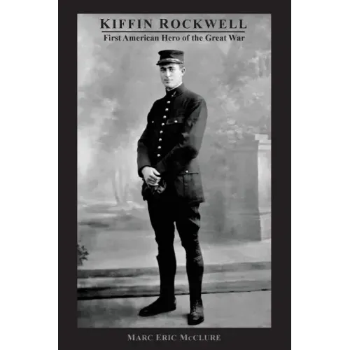 Kiffin Rockwell: First American Hero of the Great War