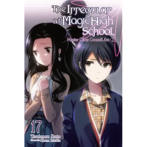 The Irregular at Magic High School, Vol. 17 (Light Novel): Master Clans Council Arc, Part 1 Volume 17