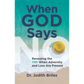 When God Says NO: Revealing the YES When Adversity and Loss Are Present