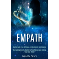 Empath: Overcoming Anxiety, Gaining Self-confidence and Finding Your Sense of Self (Healing Guide From Narcissism and Narcissistic Relationships)
