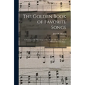 The Golden Book of Favorite Songs: a Treasury of the Best Songs of Our People (202 Songs, 192 of Which Are With Music)