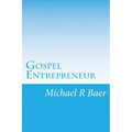Gospel Entrepreneur: How to Start a Kingdom Business