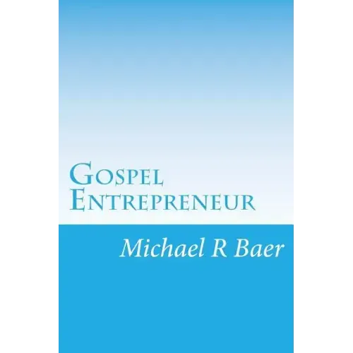 Gospel Entrepreneur: How to Start a Kingdom Business