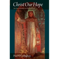 Christ Our Hope an Introduction to Eschatology