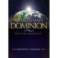 Made to Have Dominion: Why God Created Us