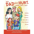 My Dad Got Hurt. What Can I Do?: Helping Military Children Cope with a Brain-Injured Parent