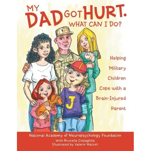 My Dad Got Hurt. What Can I Do?: Helping Military Children Cope with a Brain-Injured Parent