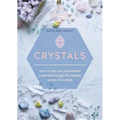 Crystals: How to Tap Into Your Infinite Potential Through the Healing Power of Crystals