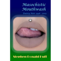 Masochistic Mouthwash: Poetry Noir 1998 - 2003