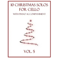 10 Christmas Solos for Cello with Piano Accompaniment: Vol. 5