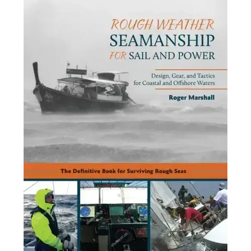 Rough Weather Seamanship for Sail and Power: Design, Gear, and Tactics for Coastal and Offshore Waters