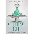 Cutting Out: The Making and Unmaking of a Surgeon