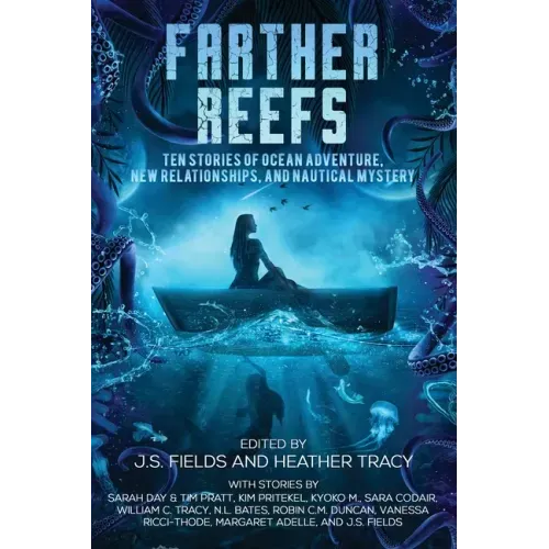 Farther Reefs: Ten Stories of Ocean Adventure, New Relationships, and Nautical Mystery
