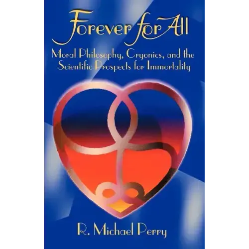 Forever for All: Moral Philosophy, Cryonics, and the Scientific Prospects for Immortality