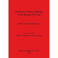 Prehistoric Pottery-Making of the Russian Far East