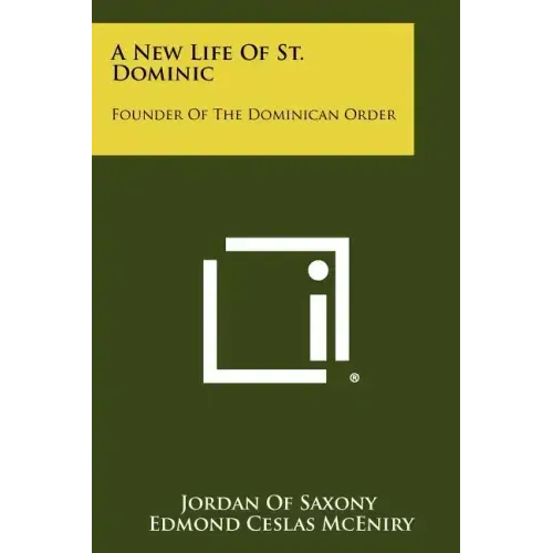 A New Life Of St. Dominic: Founder Of The Dominican Order