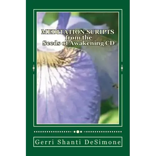 MEDITATION SCRIPTS for the Seeds of Awakening CD: Attunements to Re-Member with Your Higher Self