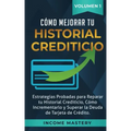 Cómo Mejorar Tu Historial Crediticio: Estrategias Probadas Para Reparar Tu Historial Crediticio, Cómo Incrementarlo y Superar La Deuda de Tarjeta de C