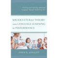 Sociocultural Theory and Language Learning as Performance: Teaching and Learning Additional Languages through Performing Arts